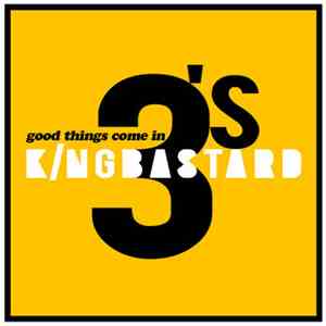 Kingbastard - Good Things Come In 3's