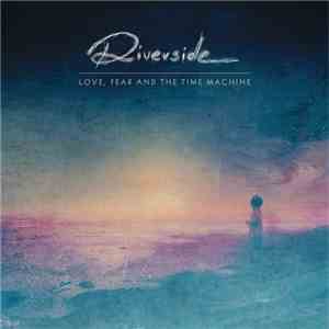 Riverside - Love, Fear And The Time Machine