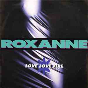 Roxanne - Love Love Fire