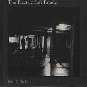 The Electric Soft Parade - Silent To The Dark