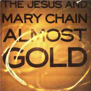 The Jesus And Mary Chain - Almost Gold