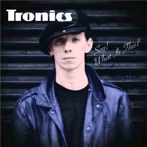 Tronics  - Say! What Is This?