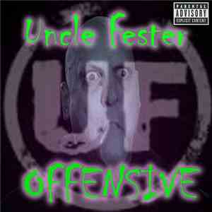 Uncle Fester  - Offensive