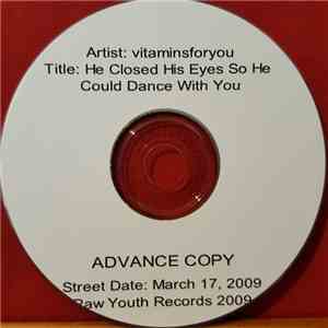 Vitaminsforyou - He Closed His Eyes So He Could Dance With You