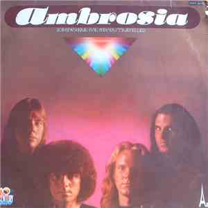 Ambrosia  - Somewhere I've Never Travelled