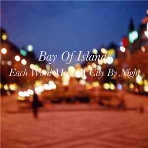 Bay Of Islands - Each Word Moves A City By Night