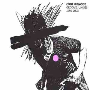 Cool Hipnoise - Groove Junkies 1995 2003