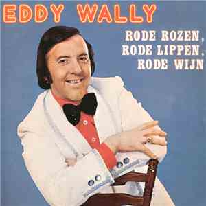 Eddy Wally - Rode Rozen, Rode Lippen, Rode Wijn