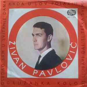 Živan Pavlović - Kada U Lov Polazim / Gledao Sam U Svitanje Dana / Oj Ljubavi Dal' Si Teška Svima / Gružanka Kolo