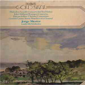 Malcolm Arnold, Mátyás Seiber, John Addison, Gordon Crosse, The Louisville Orchestra, Jorge Mester - Concerto For Two Violins And Strings,Opus 77 / Concertino For Clarinet And Strings / Concerto For Trumpet, Strings And Percussion / Some Marches On A Grou