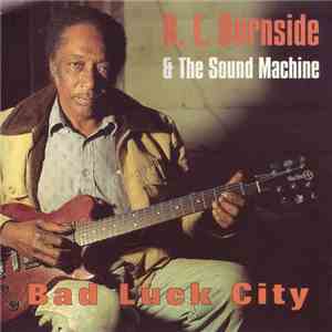 R.L. Burnside & The Sound Machine - Bad Luck City