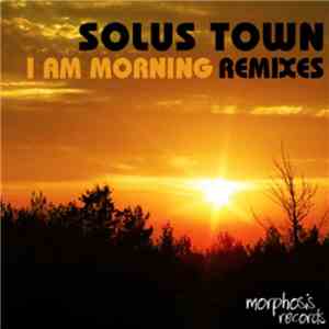 Solus Town - I Am Morning Remixes