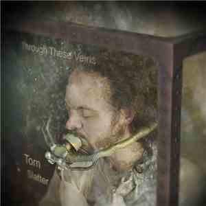 Tom Slatter - Through These Veins