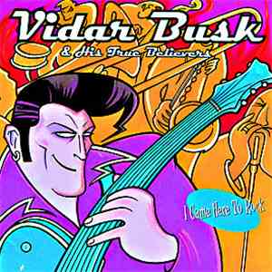 Vidar Busk & His True Believers - I Came Here To Rock