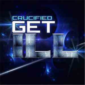 Crucified  - Get Ill