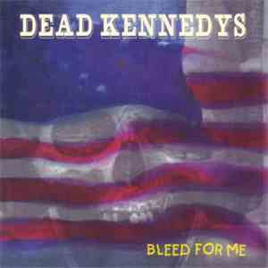 Dead Kennedys - Bleed For Me