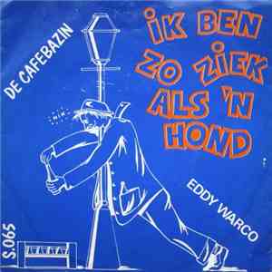 Eddy Warco - Ik Ben Zo Ziek Als Een Hond