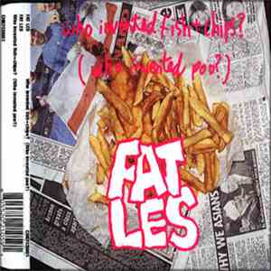 Fat Les - Who Invented Fish+Chips? (Who Invented Poo?)