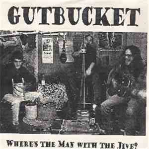 Gutbucket  - Where's The Man With The Jive ?