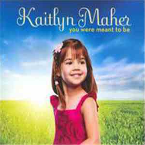 Kaitlyn Maher - You Were Meant To Be