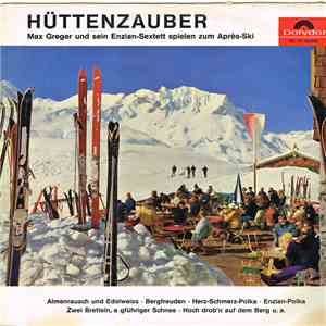 Max Greger Und Sein Enzian-Sextett - Hüttenzauber: Max Greger Und Sein Enzian-Sextett Spielen Zum Après-Ski