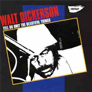 Walt Dickerson - Tell Us Only The Beautiful Things