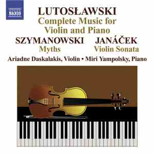 Witold Lutoslawski, Karol Szymanowski, Leoš Janáček, Ariadne Daskalakis, Miri Yampolsky - Lutoslawski - Complete Music For Violin And Piano