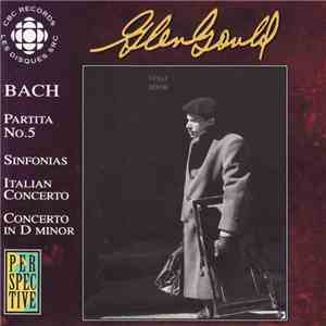 Bach, Glenn Gould - Partita No. 5; Sinfonias; Italian Concerto; Concerto In D Minor