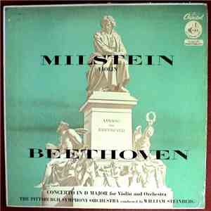 Beethoven - Milstein, The Pittsburgh Symphony Orchestra, William Steinberg - Milstein Violin; Beethoven; Concerto In D Major For Violin And Orchestra; The Pittsburgh Symphony Orchestra Conducted By William Steinberg