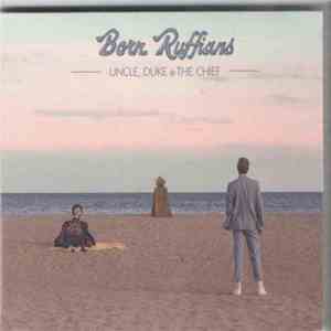Born Ruffians - Uncle, Duke & The Chief