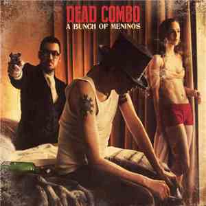Dead Combo - A Bunch Of Meninos