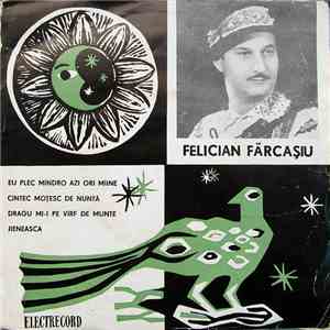 Felician Fărcașiu - Eu Plec Mîndro Azi Ori Mîine