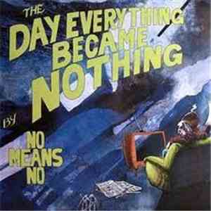 Nomeansno - The Day Everything Became Nothing