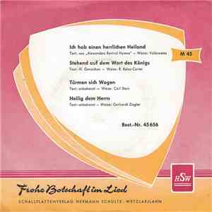 Radio-Chor Der Bibelschule Beatenberg / Männerchor Der Bibelschule Beatenberg, Peter van Woerden - Ich Hab Einen Herrlichen Heiland / Stehend Auf Dem Wort Des Königs / Türmen Sich Wogen / Heilig Dem Herrn