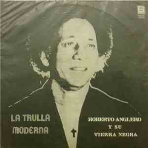 Roberto Anglero Y Su Tierra Negra  - La Trulla Moderna