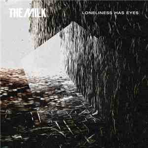 The Milk - Loneliness Has Eyes