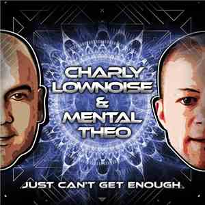Charly Lownoise & Mental Theo - Just Can't Get Enough