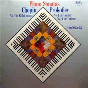 Chopin / Prokofiev - Ivan Klánský - Piano Sonatas (No. 2 In B Flat Minor / No. 1 In F Minor / No. 4 In C Minor)