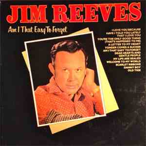 Jim Reeves - Am I That Easy To Forget