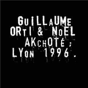 Noël Akchoté, Guillaume Orti - Guillaume Orti & Noël Akchoté: Lyon 1996 (Vol. 2)