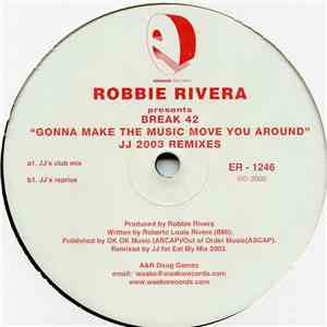 Robbie Rivera Presents Break 42 - Gonna Make The Music Move You Around (JJ 2003 Remixes)