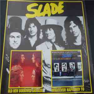 Slade - Old New Borrowed And Blue / Whatever Happened To Slade