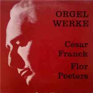 César Franck, Flor Peeters - Orgelwerke