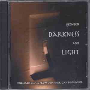 Dan Radlauer - Between Darkness And Light: Cinematic Music From Composer Dan Radlauer
