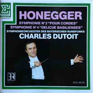 Honegger, Symphonieorchester Des Bayerischen Rundfunks, Charles Dutoit - Symphonie N˚ 2 "Pour Cordes" / Symphonie N˚ 4 "Deliciæ Basilienses"