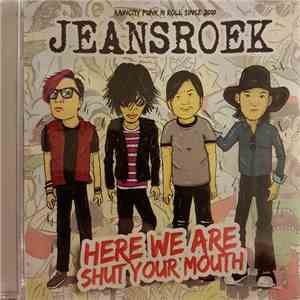 Jeansroek - Here We Are Shut Your Mouth