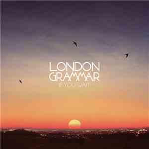 London Grammar - If You Wait