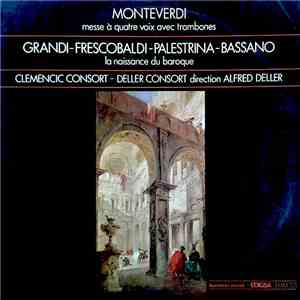 Monteverdi, Grandi, Frescobaldi, Palestrina, Bassano, Clemencic Consort, Deller Consort - Messe À Quatre Voix Avec Trombones / La Naissance Du Baroque