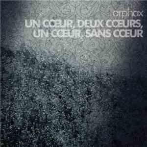 Orphax - Un Cœur, Deux Cœurs, Un Cœur, Sans Cœur