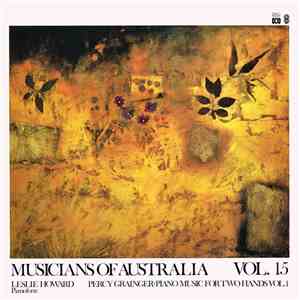 Percy Grainger, Leslie Howard - Musicians Of Australia, Vol. 15 - Percy Grainger: Piano Music For Two Hands Vol. 1